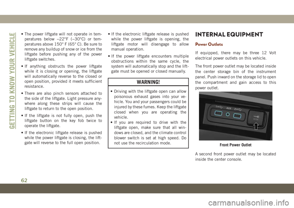 JEEP GRAND CHEROKEE 2020  Owner handbook (in English) • The power liftgate will not operate in tem-
peratures below −22°F (−30°C) or tem-
peratures above 150° F (65° C). Be sure to
remove any buildup of snow or ice from the
liftgate before push