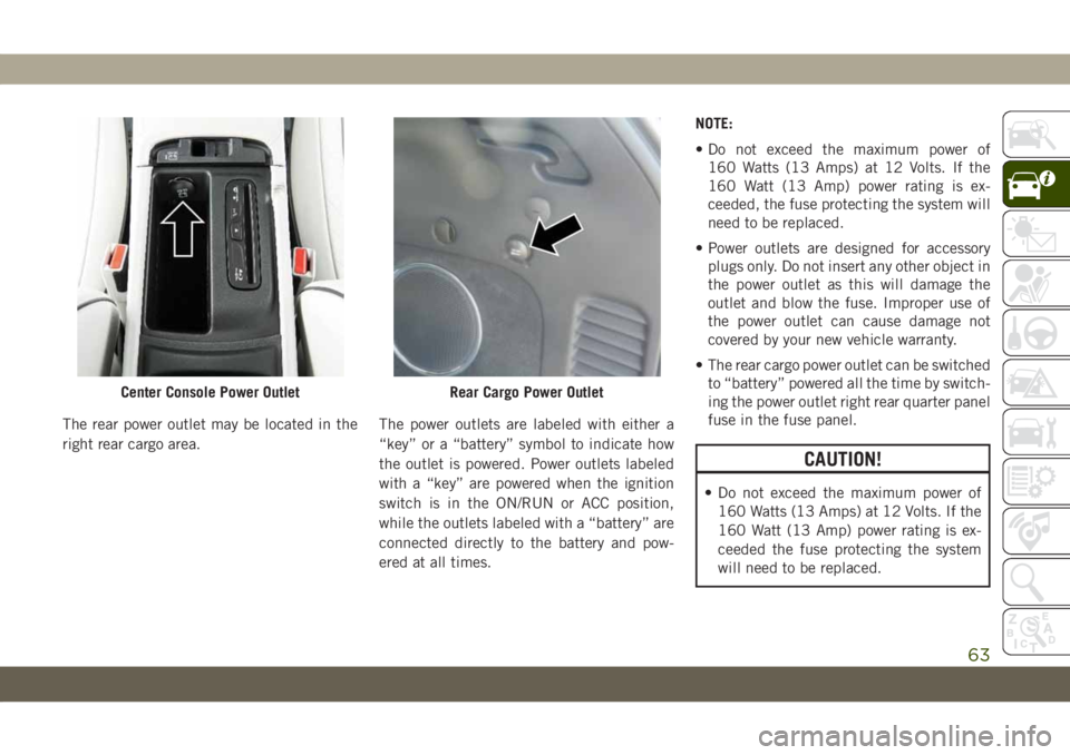 JEEP GRAND CHEROKEE 2020  Owner handbook (in English) The rear power outlet may be located in the
right rear cargo area.The power outlets are labeled with either a
“key” or a “battery” symbol to indicate how
the outlet is powered. Power outlets l