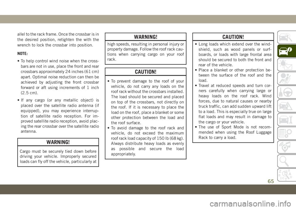 JEEP GRAND CHEROKEE 2021  Owner handbook (in English) allel to the rack frame. Once the crossbar is in
the desired position, retighten the with the
wrench to lock the crossbar into position.
NOTE:
• To help control wind noise when the cross-
bars are n