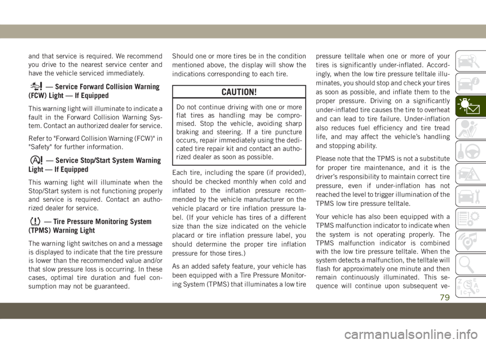 JEEP GRAND CHEROKEE 2021 Owner handbook (in English) and that service is required. We recommend
you drive to the nearest service center and
have the vehicle serviced immediately.
— Service Forward Collision Warning
(FCW) Light — If Equipped
This war JEEP GRAND CHEROKEE 2021 Owner handbook (in English) and that service is required. We recommend
you drive to the nearest service center and
have the vehicle serviced immediately.
— Service Forward Collision Warning
(FCW) Light — If Equipped
This war