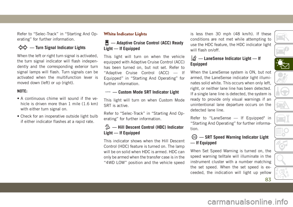 JEEP GRAND CHEROKEE 2021 Owner handbook (in English) Refer to “Selec-Track” in “Starting And Op-
erating” for further information.
— Turn Signal Indicator Lights
When the left or right turn signal is activated,
the turn signal indicator will f JEEP GRAND CHEROKEE 2021 Owner handbook (in English) Refer to “Selec-Track” in “Starting And Op-
erating” for further information.
— Turn Signal Indicator Lights
When the left or right turn signal is activated,
the turn signal indicator will f