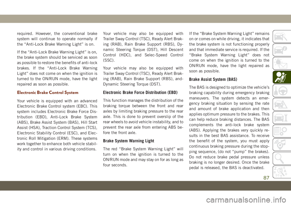 JEEP GRAND CHEROKEE 2021 Owner handbook (in English) required. However, the conventional brake
system will continue to operate normally if
the “Anti-Lock Brake Warning Light” is on.
If the “Anti-Lock Brake Warning Light” is on,
the brake system JEEP GRAND CHEROKEE 2021 Owner handbook (in English) required. However, the conventional brake
system will continue to operate normally if
the “Anti-Lock Brake Warning Light” is on.
If the “Anti-Lock Brake Warning Light” is on,
the brake system