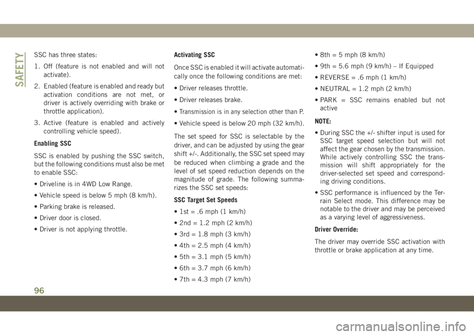 JEEP GRAND CHEROKEE 2021  Owner handbook (in English) SSC has three states:
1. Off (feature is not enabled and will not
activate).
2. Enabled (feature is enabled and ready but
activation conditions are not met, or
driver is actively overriding with brake