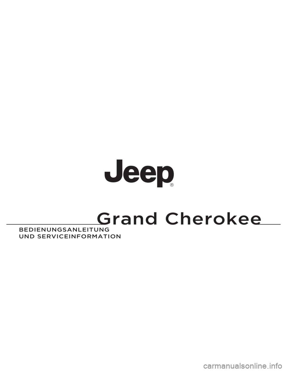 JEEP GRAND CHEROKEE 2013  Betriebsanleitung (in German) Grand Cherokee
BEDIENUNGSAN\fEITUNG\A 
UND SERVICEIN\bORMATIO\AN
Grand Cherokee
14WK741-126-GER-AAGedruckt in Europa 14 