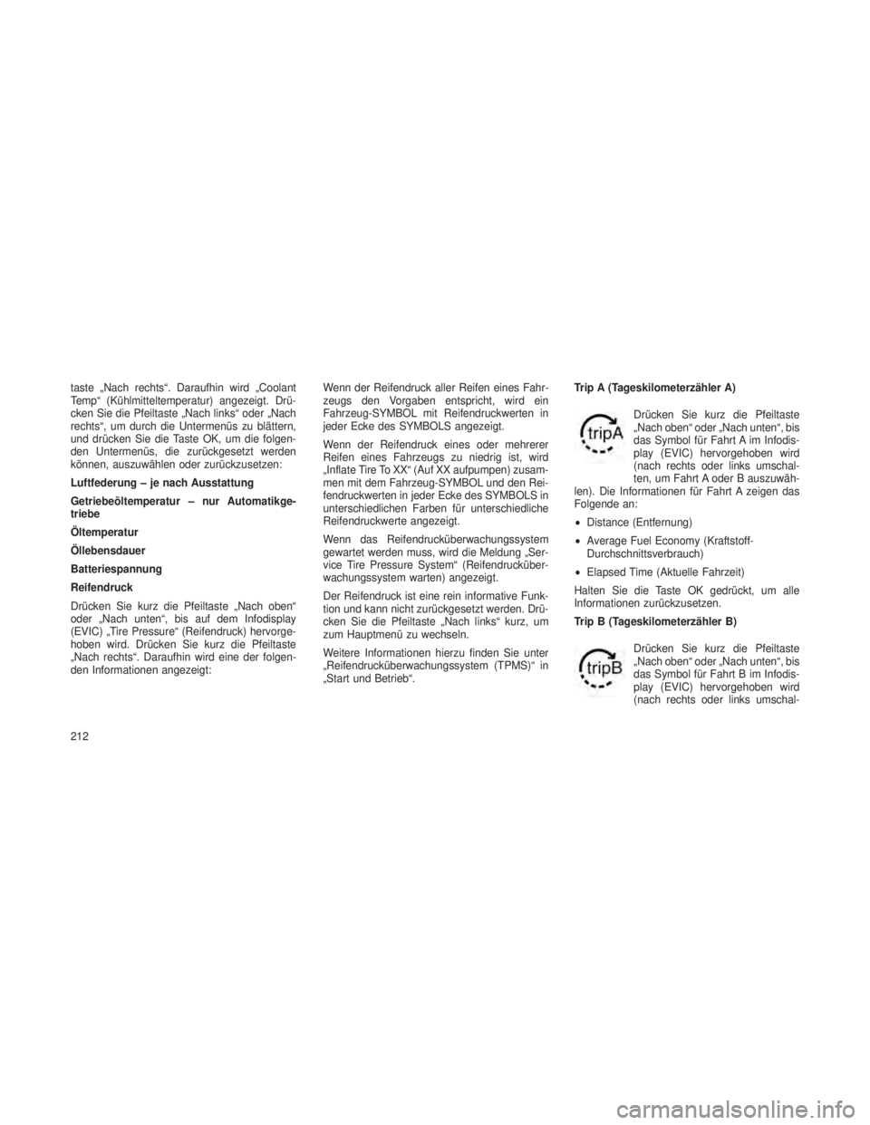 JEEP GRAND CHEROKEE 2013 Betriebsanleitung (in German) taste „Nach rechts“. Daraufhin wird „Coolant
Temp“ (Kühlmitteltemperatur) angezeigt. Drü-
cken Sie die Pfeiltaste „Nach links“ oder „Nach
rechts“, um durch die Untermenüs zu blätte JEEP GRAND CHEROKEE 2013 Betriebsanleitung (in German) taste „Nach rechts“. Daraufhin wird „Coolant
Temp“ (Kühlmitteltemperatur) angezeigt. Drü-
cken Sie die Pfeiltaste „Nach links“ oder „Nach
rechts“, um durch die Untermenüs zu blätte