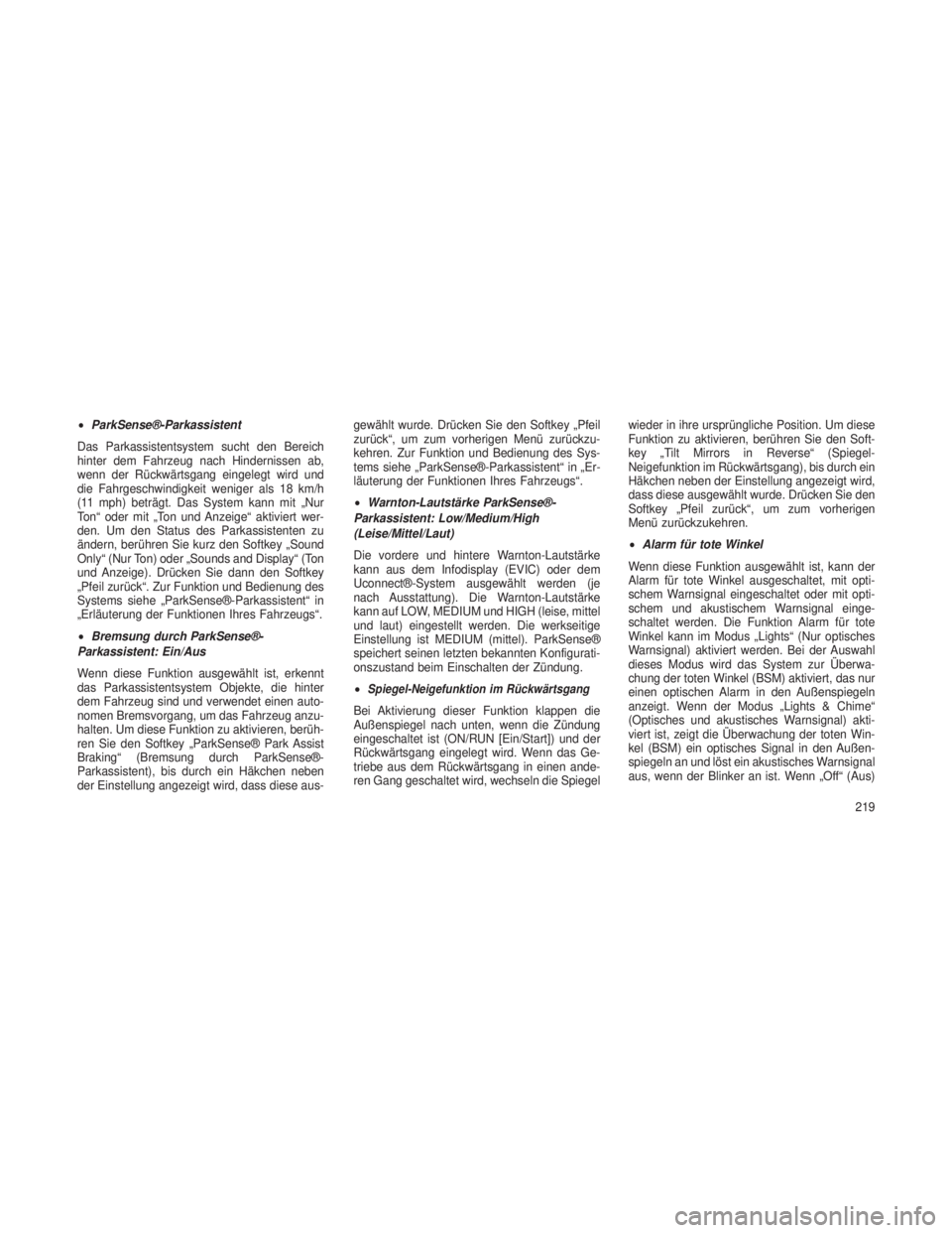 JEEP GRAND CHEROKEE 2013  Betriebsanleitung (in German) •ParkSense®-Parkassistent
Das Parkassistentsystem sucht den Bereich
hinter dem Fahrzeug nach Hindernissen ab,
wenn der Rückwärtsgang eingelegt wird und
die Fahrgeschwindigkeit weniger als 18 km/h