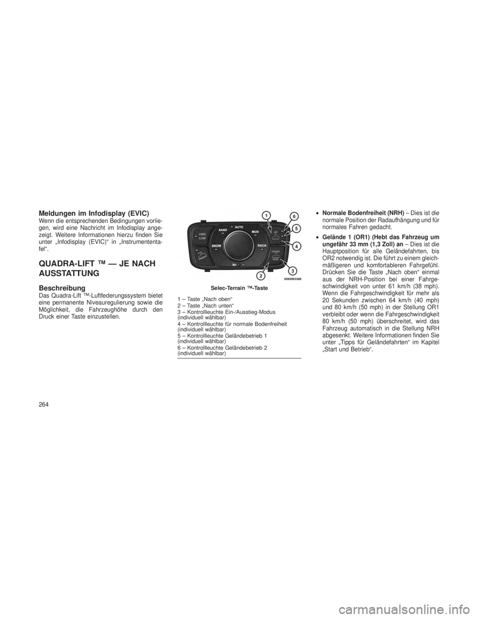 JEEP GRAND CHEROKEE 2013  Betriebsanleitung (in German) Meldungen im Infodisplay (EVIC)Wenn die entsprechenden Bedingungen vorlie-
gen, wird eine Nachricht im Infodisplay ange-
zeigt. Weitere Informationen hierzu finden Sie
unter „Infodisplay (EVIC)“ i
