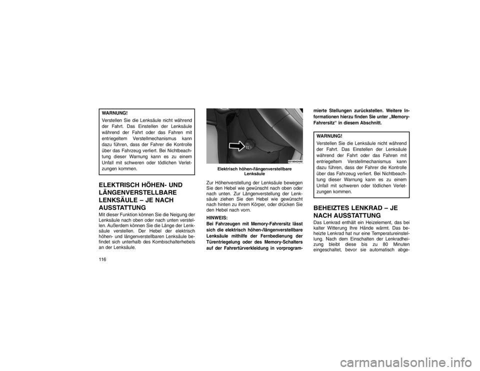 JEEP GRAND CHEROKEE 2015 Betriebsanleitung (in German) WARNUNG!
Verstellen Sie die Lenksäule nicht während
der Fahrt. Das Einstellen der Lenksäule
während der Fahrt oder das Fahren mit
entriegeltem Verstellmechanismus kann
dazu führen, dass der Fahre JEEP GRAND CHEROKEE 2015 Betriebsanleitung (in German) WARNUNG!
Verstellen Sie die Lenksäule nicht während
der Fahrt. Das Einstellen der Lenksäule
während der Fahrt oder das Fahren mit
entriegeltem Verstellmechanismus kann
dazu führen, dass der Fahre