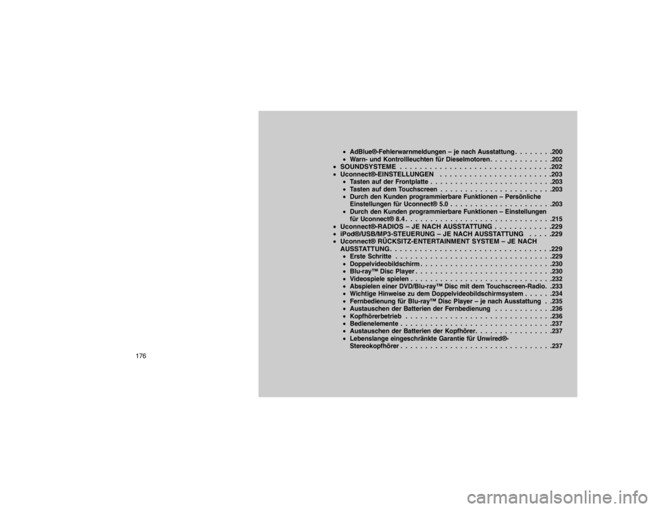 JEEP GRAND CHEROKEE 2015 Betriebsanleitung (in German) AdBlue®-Fehlerwarnmeldungen – je nach Ausstattung . . . . . . . .200
Warn- und Kontrollleuchten für Dieselmotoren . . . . . . . . . . . . .202
SOUNDSYSTEME . . . . . . . . . . . . . . . . . . JEEP GRAND CHEROKEE 2015 Betriebsanleitung (in German) AdBlue®-Fehlerwarnmeldungen – je nach Ausstattung . . . . . . . .200
Warn- und Kontrollleuchten für Dieselmotoren . . . . . . . . . . . . .202
SOUNDSYSTEME . . . . . . . . . . . . . . . . . .