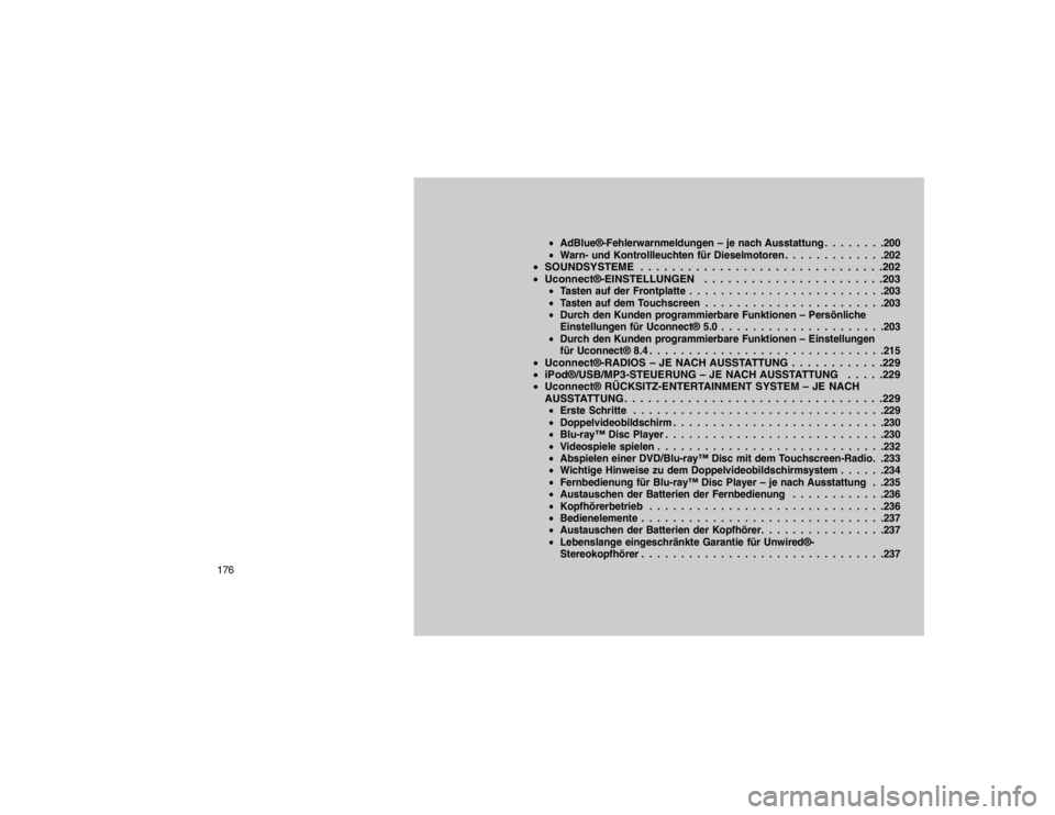 JEEP GRAND CHEROKEE 2015  Betriebsanleitung (in German) AdBlue®-Fehlerwarnmeldungen – je nach Ausstattung . . . . . . . .200
 Warn- und Kontrollleuchten für Dieselmotoren . . . . . . . . . . . . .202
SOUNDSYSTEME . . . . . . . . . . . . . . . . . . 