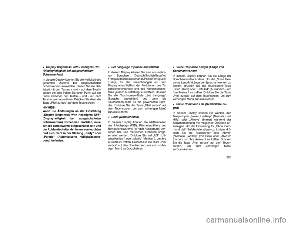 JEEP GRAND CHEROKEE 2015  Betriebsanleitung (in German) Display Brightness With Headlights OFF
(Displayhelligkeit bei ausgeschalteten
Scheinwerfern)
In diesem Display können Sie die Helligkeit des
gesamten Displays bei ausgeschalteten
Scheinwerfern ausw