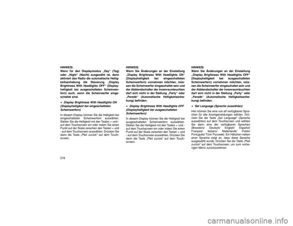 JEEP GRAND CHEROKEE 2015 Betriebsanleitung (in German) HINWEIS:
Wenn für den Displaymodus „Day“ (Tag)
oder „Night“ (Nacht) ausgewäht ist, dann
aktiviert das Radio die automatische Hellig-
keitsanhebung die Steuerung „Display
Brightness With He JEEP GRAND CHEROKEE 2015 Betriebsanleitung (in German) HINWEIS:
Wenn für den Displaymodus „Day“ (Tag)
oder „Night“ (Nacht) ausgewäht ist, dann
aktiviert das Radio die automatische Hellig-
keitsanhebung die Steuerung „Display
Brightness With He