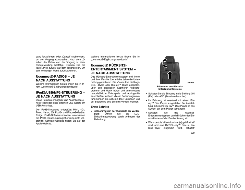 JEEP GRAND CHEROKEE 2015 Betriebsanleitung (in German) gang fortzufahren, oder „Cancel“ (Abbrechen),
um den Vorgang abzubrechen. Nach dem Lö-
schen der Daten wird der Vorgang in einer
Popup-Meldung bestätigt. Drücken Sie die
Taste „Pfeil zurück JEEP GRAND CHEROKEE 2015 Betriebsanleitung (in German) gang fortzufahren, oder „Cancel“ (Abbrechen),
um den Vorgang abzubrechen. Nach dem Lö-
schen der Daten wird der Vorgang in einer
Popup-Meldung bestätigt. Drücken Sie die
Taste „Pfeil zurück