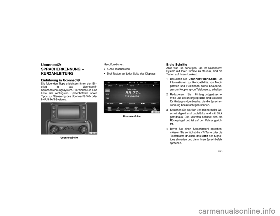 JEEP GRAND CHEROKEE 2015 Betriebsanleitung (in German) Uconnect®-
SPRACHERKENNUNG –
KURZANLEITUNG
Einführung in Uconnect®Die folgenden Tipps erleichtern Ihnen den Ein-
stieg in das Uconnect®-
Spracherkennungssystem. Hier finden Sie eine
Liste der wi JEEP GRAND CHEROKEE 2015 Betriebsanleitung (in German) Uconnect®-
SPRACHERKENNUNG –
KURZANLEITUNG
Einführung in Uconnect®Die folgenden Tipps erleichtern Ihnen den Ein-
stieg in das Uconnect®-
Spracherkennungssystem. Hier finden Sie eine
Liste der wi