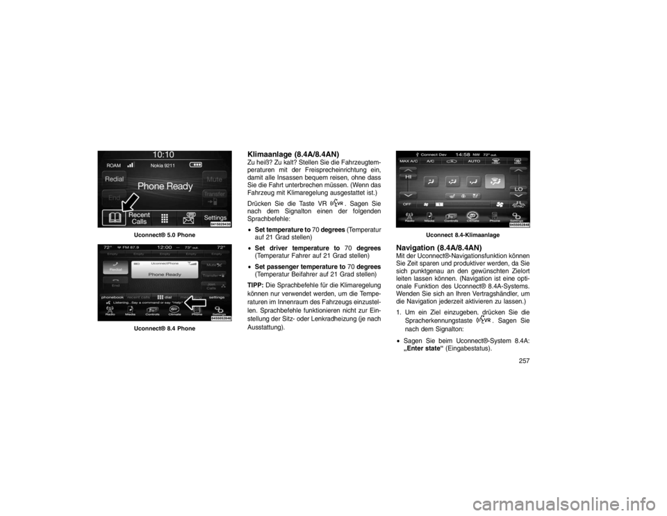JEEP GRAND CHEROKEE 2015 Betriebsanleitung (in German) Klimaanlage (8.4A/8.4AN)Zu heiß? Zu kalt? Stellen Sie die Fahrzeugtem-
peraturen mit der Freisprecheinrichtung ein,
damit alle Insassen bequem reisen, ohne dass
Sie die Fahrt unterbrechen müssen. (W JEEP GRAND CHEROKEE 2015 Betriebsanleitung (in German) Klimaanlage (8.4A/8.4AN)Zu heiß? Zu kalt? Stellen Sie die Fahrzeugtem-
peraturen mit der Freisprecheinrichtung ein,
damit alle Insassen bequem reisen, ohne dass
Sie die Fahrt unterbrechen müssen. (W