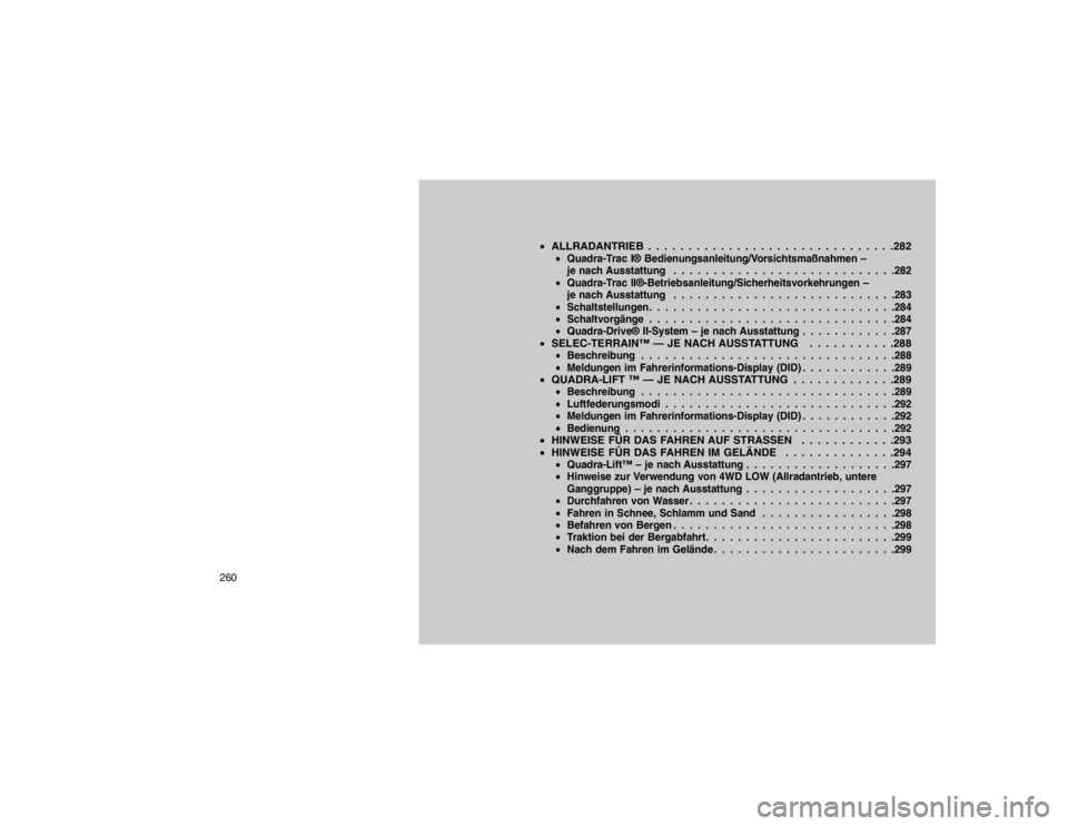 JEEP GRAND CHEROKEE 2015  Betriebsanleitung (in German) ALLRADANTRIEB . . . . . . . . . . . . . . . . . . . . . . . . . . . . . . .282
Quadra-Trac I® Bedienungsanleitung/Vorsichtsmaßnahmen –
je nach Ausstattung . . . . . . . . . . . . . . . . . . . .