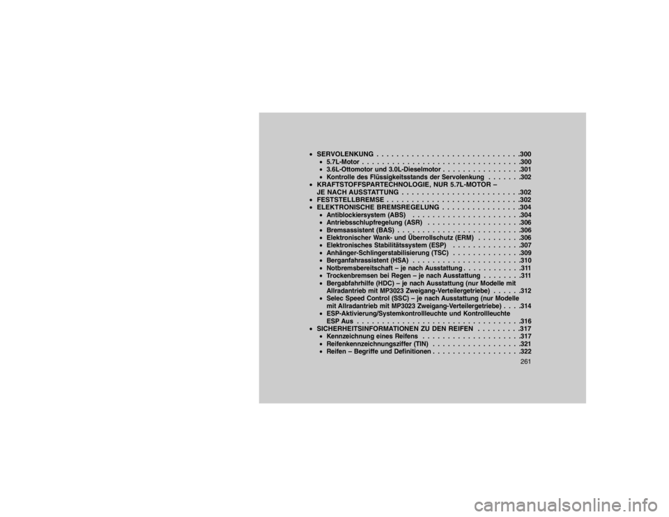 JEEP GRAND CHEROKEE 2015  Betriebsanleitung (in German) SERVOLENKUNG . . . . . . . . . . . . . . . . . . . . . . . . . . . . .300
5.7L-Motor . . . . . . . . . . . . . . . . . . . . . . . . . . . . . . . .300
 3.6L-Ottomotor und 3.0L-Dieselmotor . . . . 