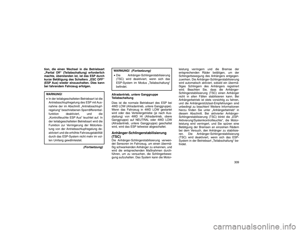 JEEP GRAND CHEROKEE 2015 Betriebsanleitung (in German) tion, die einen Wechsel in die Betriebsart
„Partial Off“ (Teilabschaltung) erforderlich
machte, überstanden ist, ist das ESP durch
kurze Betätigung des Schalters „ESC OFF“
(ESP Aus) wieder e JEEP GRAND CHEROKEE 2015 Betriebsanleitung (in German) tion, die einen Wechsel in die Betriebsart
„Partial Off“ (Teilabschaltung) erforderlich
machte, überstanden ist, ist das ESP durch
kurze Betätigung des Schalters „ESC OFF“
(ESP Aus) wieder e
