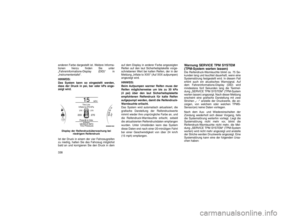 JEEP GRAND CHEROKEE 2015 Betriebsanleitung (in German) anderen Farbe dargestellt ist. Weitere Informa-
tionen hierzu finden Sie unter
„Fahrerinformations-Display (DID)“ in
„Instrumententafel“.
HINWEIS:
Das System kann so eingestellt werden,
dass d JEEP GRAND CHEROKEE 2015 Betriebsanleitung (in German) anderen Farbe dargestellt ist. Weitere Informa-
tionen hierzu finden Sie unter
„Fahrerinformations-Display (DID)“ in
„Instrumententafel“.
HINWEIS:
Das System kann so eingestellt werden,
dass d