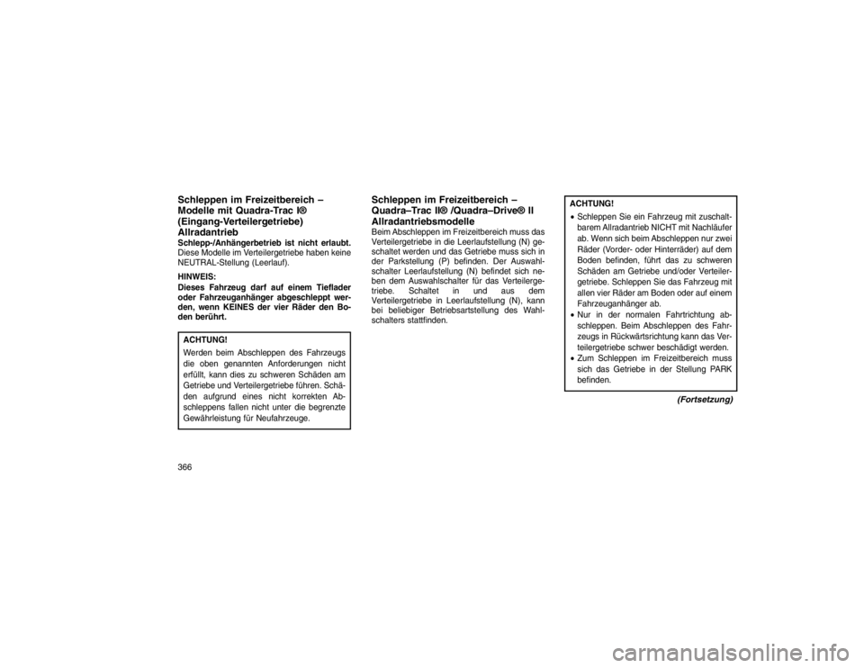 JEEP GRAND CHEROKEE 2015 Betriebsanleitung (in German) Schleppen im Freizeitbereich –
Modelle mit Quadra-Trac I®
(Eingang-Verteilergetriebe)
AllradantriebSchlepp-/Anhängerbetrieb ist nicht erlaubt.
Diese Modelle im Verteilergetriebe haben keine
NEUTRA JEEP GRAND CHEROKEE 2015 Betriebsanleitung (in German) Schleppen im Freizeitbereich –
Modelle mit Quadra-Trac I®
(Eingang-Verteilergetriebe)
AllradantriebSchlepp-/Anhängerbetrieb ist nicht erlaubt.
Diese Modelle im Verteilergetriebe haben keine
NEUTRA