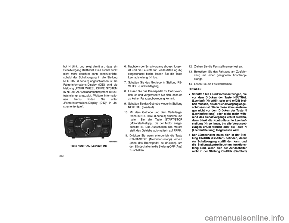 JEEP GRAND CHEROKEE 2015 Betriebsanleitung (in German) bol N blinkt und zeigt damit an, dass ein
Schaltvorgang stattfindet. Die Leuchte blinkt
nicht mehr (leuchtet dann kontinuierlich),
sobald der Schaltvorgang in die Stellung
NEUTRAL (Leerlauf) abgeschlo JEEP GRAND CHEROKEE 2015 Betriebsanleitung (in German) bol N blinkt und zeigt damit an, dass ein
Schaltvorgang stattfindet. Die Leuchte blinkt
nicht mehr (leuchtet dann kontinuierlich),
sobald der Schaltvorgang in die Stellung
NEUTRAL (Leerlauf) abgeschlo