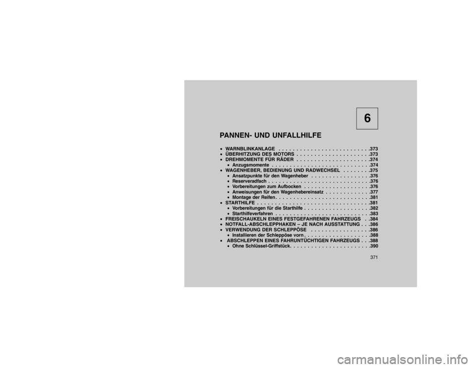 JEEP GRAND CHEROKEE 2015 Betriebsanleitung (in German) 6
PANNEN- UND UNFALLHILFE
WARNBLINKANLAGE . . . . . . . . . . . . . . . . . . . . . . . . . .373
ÜBERHITZUNG DES MOTORS . . . . . . . . . . . . . . . . . . . . .373
DREHMOMENTE FÜR RÄDER . . JEEP GRAND CHEROKEE 2015 Betriebsanleitung (in German) 6
PANNEN- UND UNFALLHILFE
WARNBLINKANLAGE . . . . . . . . . . . . . . . . . . . . . . . . . .373
ÜBERHITZUNG DES MOTORS . . . . . . . . . . . . . . . . . . . . .373
DREHMOMENTE FÜR RÄDER . .