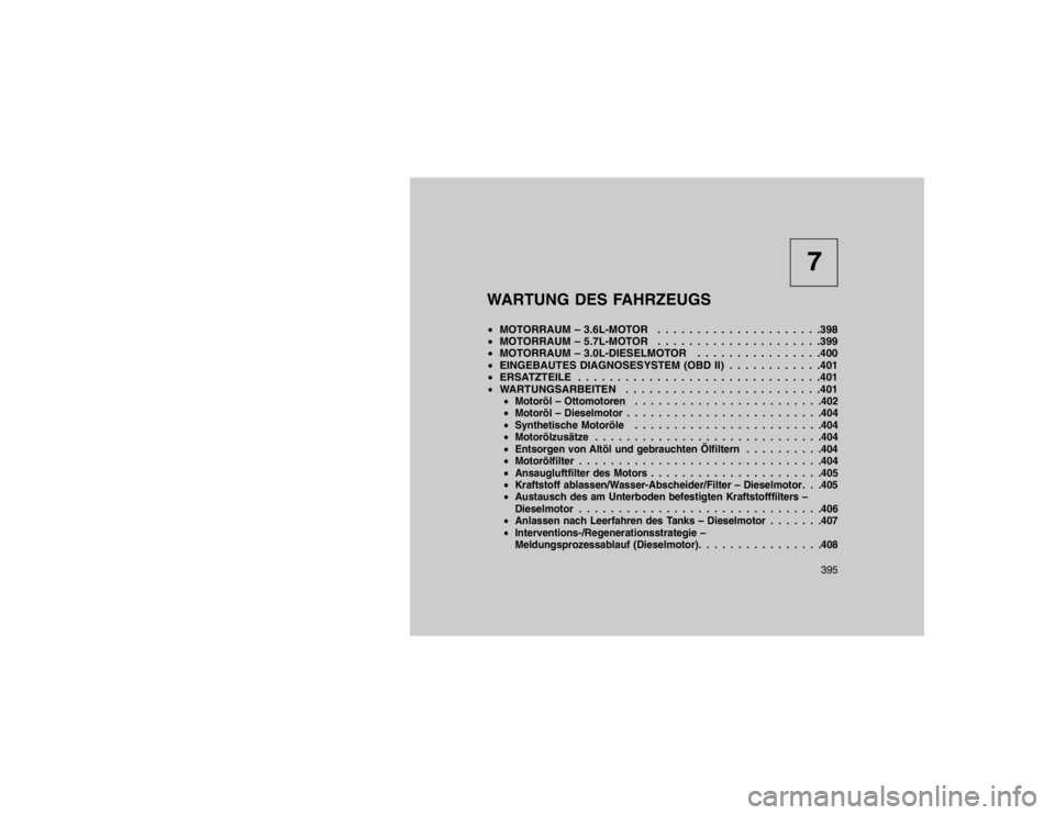 JEEP GRAND CHEROKEE 2015 Betriebsanleitung (in German) 7
WARTUNG DES FAHRZEUGS
MOTORRAUM – 3.6L-MOTOR . . . . . . . . . . . . . . . . . . . . .398
MOTORRAUM – 5.7L-MOTOR . . . . . . . . . . . . . . . . . . . . .399
MOTORRAUM – 3.0L-DIESELMOTOR JEEP GRAND CHEROKEE 2015 Betriebsanleitung (in German) 7
WARTUNG DES FAHRZEUGS
MOTORRAUM – 3.6L-MOTOR . . . . . . . . . . . . . . . . . . . . .398
MOTORRAUM – 5.7L-MOTOR . . . . . . . . . . . . . . . . . . . . .399
MOTORRAUM – 3.0L-DIESELMOTOR