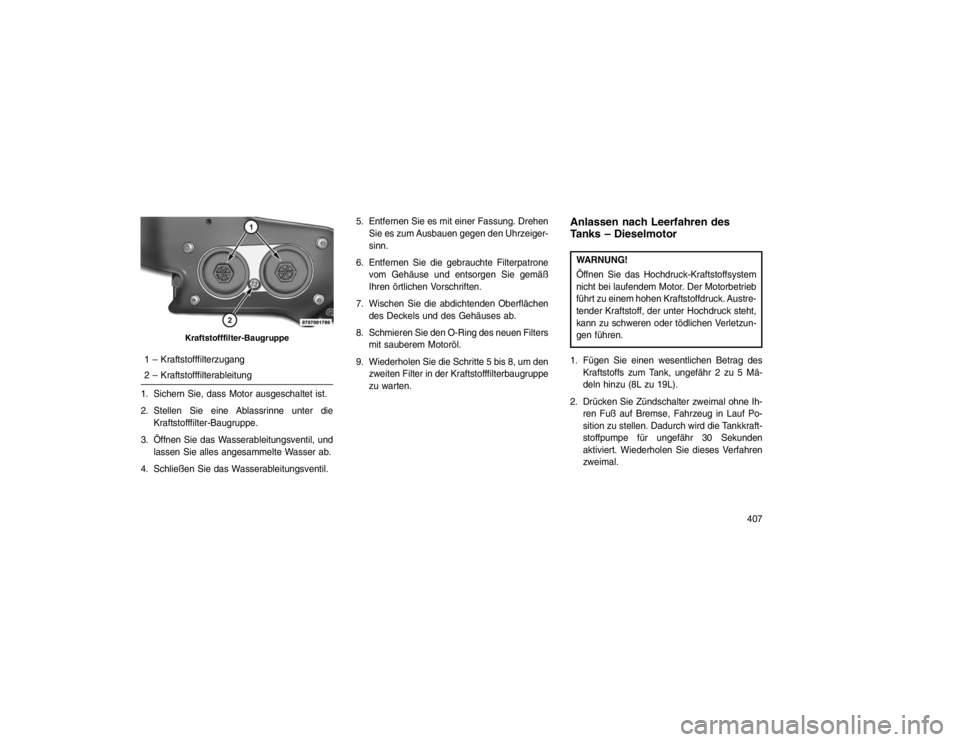 JEEP GRAND CHEROKEE 2015 Betriebsanleitung (in German) 1 – Kraftstofffilterzugang
2 – Kraftstofffilterableitung
1. Sichern Sie, dass Motor ausgeschaltet ist.
2. Stellen Sie eine Ablassrinne unter die Kraftstofffilter-Baugruppe.
3. Öffnen Sie das Wass JEEP GRAND CHEROKEE 2015 Betriebsanleitung (in German) 1 – Kraftstofffilterzugang
2 – Kraftstofffilterableitung
1. Sichern Sie, dass Motor ausgeschaltet ist.
2. Stellen Sie eine Ablassrinne unter die Kraftstofffilter-Baugruppe.
3. Öffnen Sie das Wass
