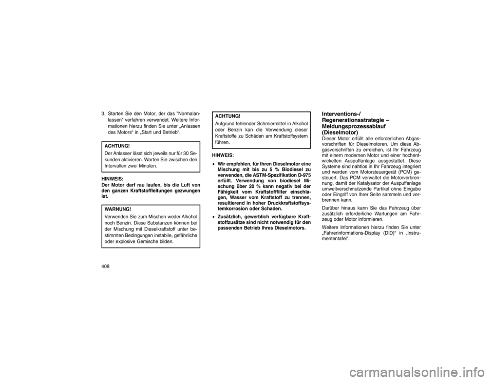 JEEP GRAND CHEROKEE 2015 Betriebsanleitung (in German) 3. Starten Sie den Motor, der das"Normalan-
lassen" verfahren verwendet. Weitere Infor-
mationen hierzu finden Sie unter „Anlassen
des Motors“ in „Start und Betrieb“.ACHTUNG!
Der Anlasser läs JEEP GRAND CHEROKEE 2015 Betriebsanleitung (in German) 3. Starten Sie den Motor, der das"Normalan-
lassen" verfahren verwendet. Weitere Infor-
mationen hierzu finden Sie unter „Anlassen
des Motors“ in „Start und Betrieb“.ACHTUNG!
Der Anlasser läs