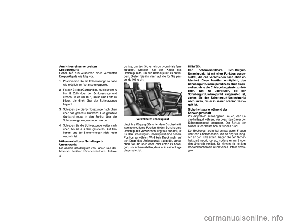 JEEP GRAND CHEROKEE 2015 Betriebsanleitung (in German) Ausrichten eines verdrehten
Dreipunktgurts
Gehen Sie zum Ausrichten eines verdrehten
Dreipunktgurts wie folgt vor.
1. Positionieren Sie die Schlosszunge so nahewie möglich am Verankerungspunkt.
2. Fa JEEP GRAND CHEROKEE 2015 Betriebsanleitung (in German) Ausrichten eines verdrehten
Dreipunktgurts
Gehen Sie zum Ausrichten eines verdrehten
Dreipunktgurts wie folgt vor.
1. Positionieren Sie die Schlosszunge so nahewie möglich am Verankerungspunkt.
2. Fa