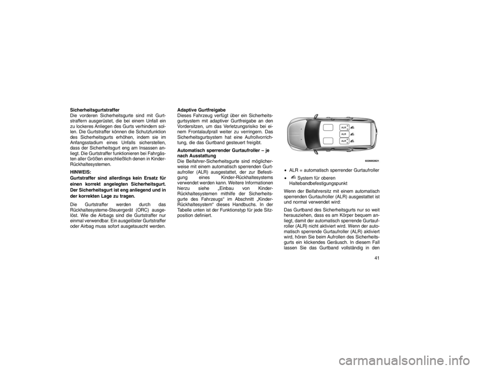JEEP GRAND CHEROKEE 2015 Betriebsanleitung (in German) Sicherheitsgurtstraffer
Die vorderen Sicherheitsgurte sind mit Gurt-
straffern ausgerüstet, die bei einem Unfall ein
zu lockeres Anliegen des Gurts verhindern sol-
len. Die Gurtstraffer können die S JEEP GRAND CHEROKEE 2015 Betriebsanleitung (in German) Sicherheitsgurtstraffer
Die vorderen Sicherheitsgurte sind mit Gurt-
straffern ausgerüstet, die bei einem Unfall ein
zu lockeres Anliegen des Gurts verhindern sol-
len. Die Gurtstraffer können die S