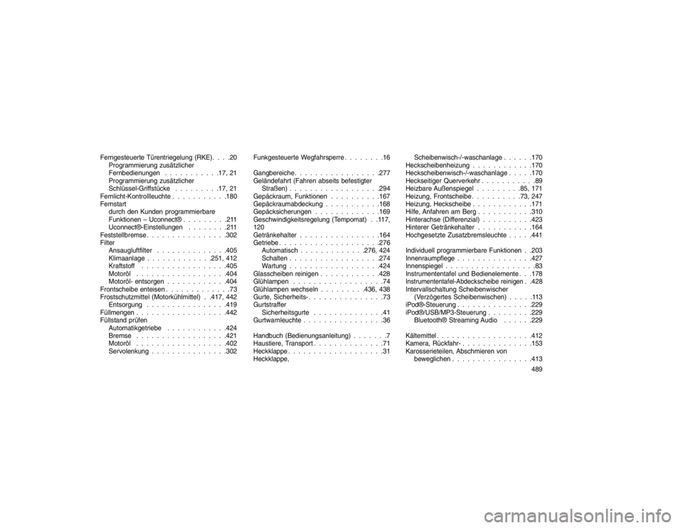JEEP GRAND CHEROKEE 2015  Betriebsanleitung (in German) Ferngesteuerte Türentriegelung (RKE). . . .20Programmierung zusätzlicher
Fernbedienungen . . . . . . . . . . .17, 21
Programmierung zusätzlicher
Schlüssel-Griffstücke . . . . . . . . .17, 21
Fern