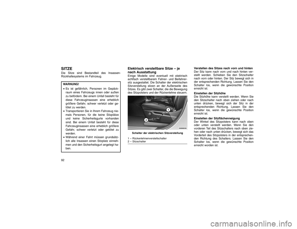 JEEP GRAND CHEROKEE 2015 Betriebsanleitung (in German) SITZEDie Sitze sind Bestandteil des Insassen-
Rückhaltesystems im Fahrzeug.WARNUNG!
Es ist gefährlich, Personen im Gepäck-
raum eines Fahrzeugs innen oder außen
zu befördern. Bei einem Unfall be JEEP GRAND CHEROKEE 2015 Betriebsanleitung (in German) SITZEDie Sitze sind Bestandteil des Insassen-
Rückhaltesystems im Fahrzeug.WARNUNG!
Es ist gefährlich, Personen im Gepäck-
raum eines Fahrzeugs innen oder außen
zu befördern. Bei einem Unfall be