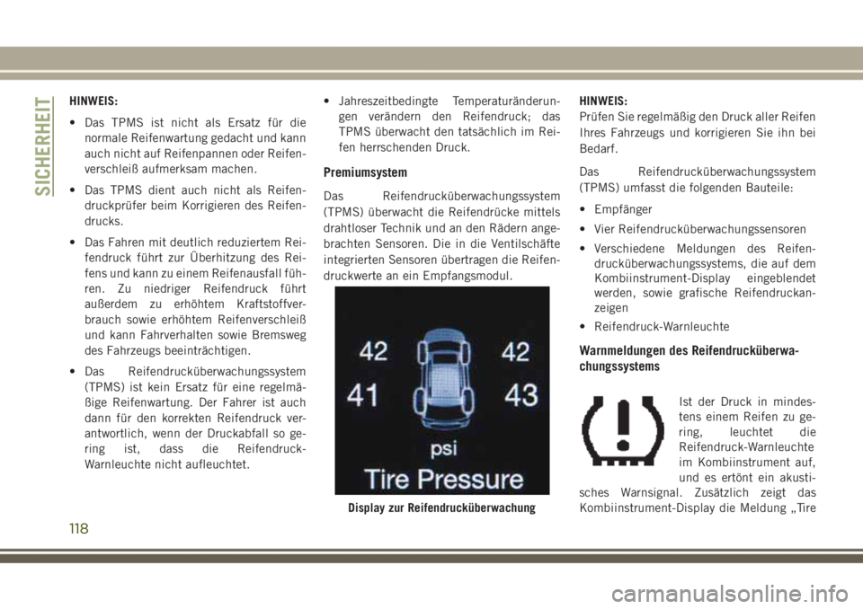 JEEP GRAND CHEROKEE 2017 Betriebsanleitung (in German) HINWEIS:
• Das TPMS ist nicht als Ersatz für die
normale Reifenwartung gedacht und kann
auch nicht auf Reifenpannen oder Reifen-
verschleiß aufmerksam machen.
• Das TPMS dient auch nicht als Rei JEEP GRAND CHEROKEE 2017 Betriebsanleitung (in German) HINWEIS:
• Das TPMS ist nicht als Ersatz für die
normale Reifenwartung gedacht und kann
auch nicht auf Reifenpannen oder Reifen-
verschleiß aufmerksam machen.
• Das TPMS dient auch nicht als Rei