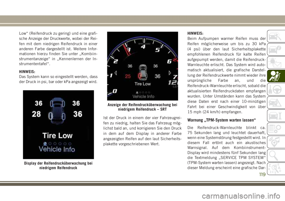 JEEP GRAND CHEROKEE 2017 Betriebsanleitung (in German) Low“ (Reifendruck zu gering) und eine grafi-
sche Anzeige der Druckwerte, wobei der Rei-
fen mit dem niedrigen Reifendruck in einer
anderen Farbe dargestellt ist. Weitere Infor-
mationen hierzu find JEEP GRAND CHEROKEE 2017 Betriebsanleitung (in German) Low“ (Reifendruck zu gering) und eine grafi-
sche Anzeige der Druckwerte, wobei der Rei-
fen mit dem niedrigen Reifendruck in einer
anderen Farbe dargestellt ist. Weitere Infor-
mationen hierzu find