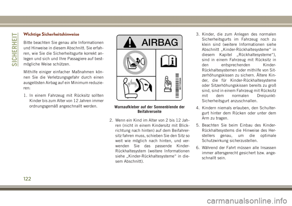 JEEP GRAND CHEROKEE 2017  Betriebsanleitung (in German) Wichtige Sicherheitshinweise
Bitte beachten Sie genau alle Informationen
und Hinweise in diesem Abschnitt. Sie erfah-
ren, wie Sie die Sicherheitsgurte korrekt an-
legen und sich und Ihre Passagiere a