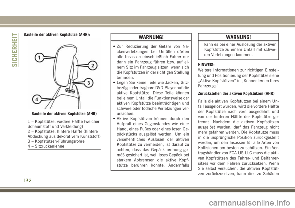 JEEP GRAND CHEROKEE 2017  Betriebsanleitung (in German) Bauteile der aktiven Kopfstütze (AHR):WARNUNG!
• Zur Reduzierung der Gefahr von Na-
ckenverletzungen bei Unfällen dürfen
alle Insassen einschließlich Fahrer nur
dann ein Fahrzeug führen bzw. au
