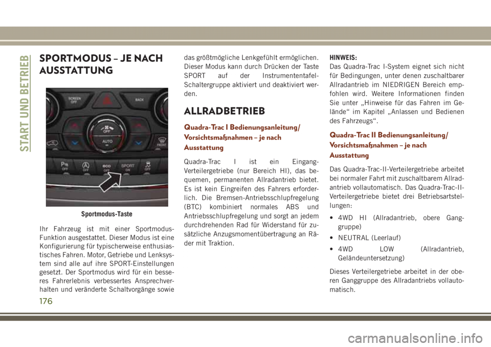 JEEP GRAND CHEROKEE 2017 Betriebsanleitung (in German) SPORTMODUS – JE NACH
AUSSTATTUNG
Ihr Fahrzeug ist mit einer Sportmodus-
Funktion ausgestattet. Dieser Modus ist eine
Konfigurierung für typischerweise enthusias-
tisches Fahren. Motor, Getriebe und JEEP GRAND CHEROKEE 2017 Betriebsanleitung (in German) SPORTMODUS – JE NACH
AUSSTATTUNG
Ihr Fahrzeug ist mit einer Sportmodus-
Funktion ausgestattet. Dieser Modus ist eine
Konfigurierung für typischerweise enthusias-
tisches Fahren. Motor, Getriebe und