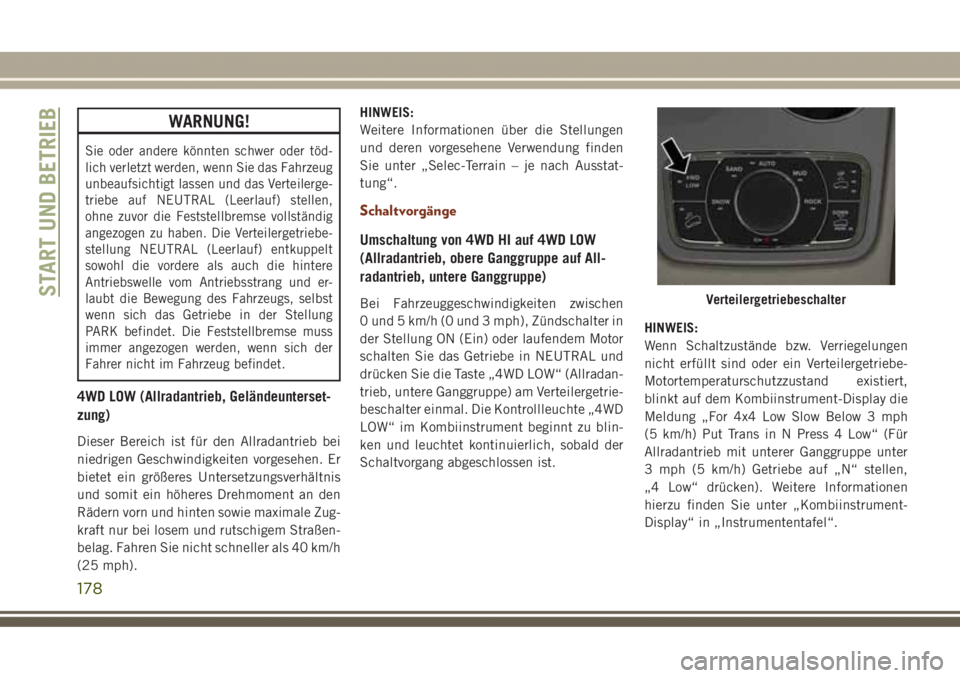 JEEP GRAND CHEROKEE 2017 Betriebsanleitung (in German) WARNUNG!
Sie oder andere könnten schwer oder töd-
lich verletzt werden, wenn Sie das Fahrzeug
unbeaufsichtigt lassen und das Verteilerge-
triebe auf NEUTRAL (Leerlauf) stellen,
ohne zuvor die Festst JEEP GRAND CHEROKEE 2017 Betriebsanleitung (in German) WARNUNG!
Sie oder andere könnten schwer oder töd-
lich verletzt werden, wenn Sie das Fahrzeug
unbeaufsichtigt lassen und das Verteilerge-
triebe auf NEUTRAL (Leerlauf) stellen,
ohne zuvor die Festst