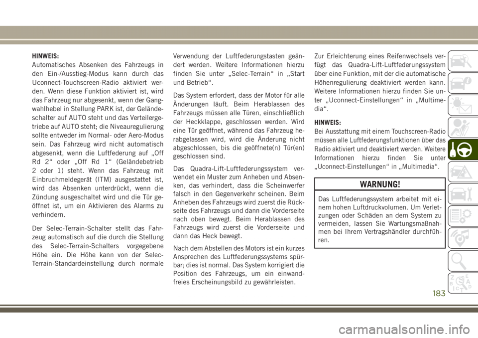 JEEP GRAND CHEROKEE 2017  Betriebsanleitung (in German) HINWEIS:
Automatisches Absenken des Fahrzeugs in
den Ein-/Ausstieg-Modus kann durch das
Uconnect-Touchscreen-Radio aktiviert wer-
den. Wenn diese Funktion aktiviert ist, wird
das Fahrzeug nur abgesenk