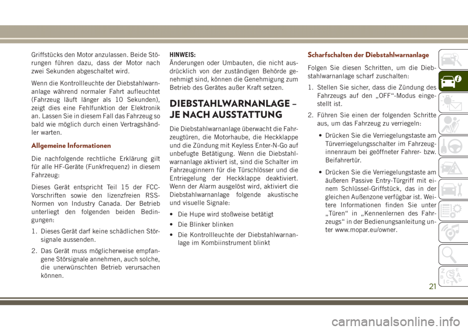 JEEP GRAND CHEROKEE 2017  Betriebsanleitung (in German) Griffstücks den Motor anzulassen. Beide Stö-
rungen führen dazu, dass der Motor nach
zwei Sekunden abgeschaltet wird.
Wenn die Kontrollleuchte der Diebstahlwarn-
anlage während normaler Fahrt aufl