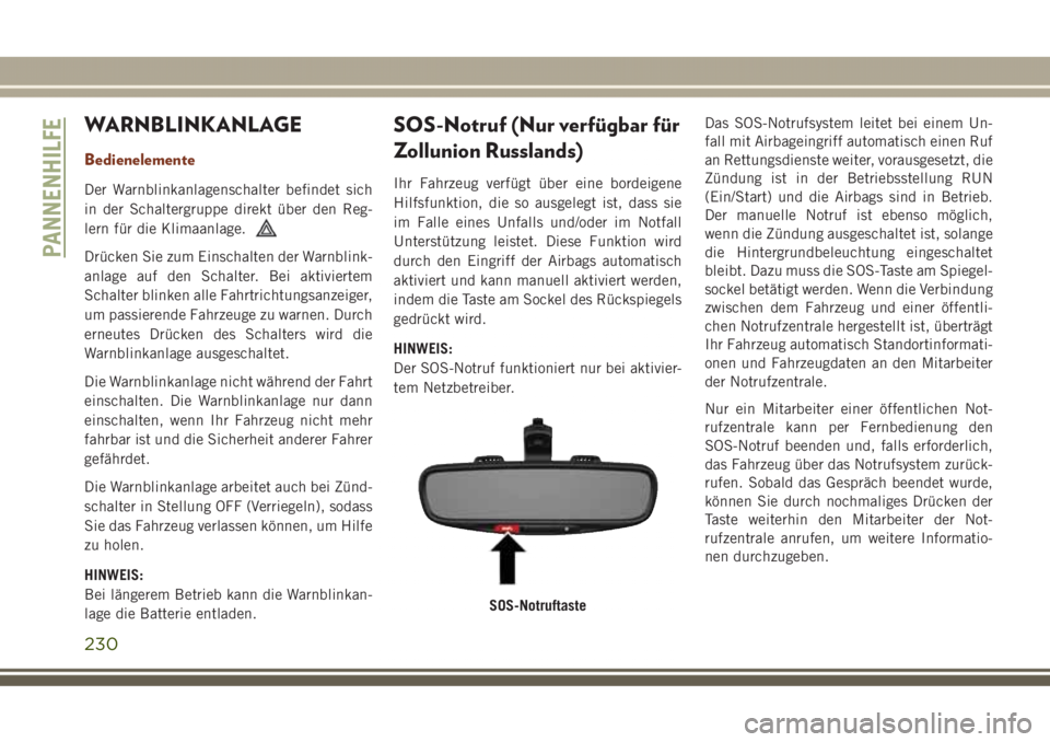 JEEP GRAND CHEROKEE 2017 Betriebsanleitung (in German) WARNBLINKANLAGE
Bedienelemente
Der Warnblinkanlagenschalter befindet sich
in der Schaltergruppe direkt über den Reg-
lern für die Klimaanlage.
Drücken Sie zum Einschalten der Warnblink-
anlage auf JEEP GRAND CHEROKEE 2017 Betriebsanleitung (in German) WARNBLINKANLAGE
Bedienelemente
Der Warnblinkanlagenschalter befindet sich
in der Schaltergruppe direkt über den Reg-
lern für die Klimaanlage.
Drücken Sie zum Einschalten der Warnblink-
anlage auf