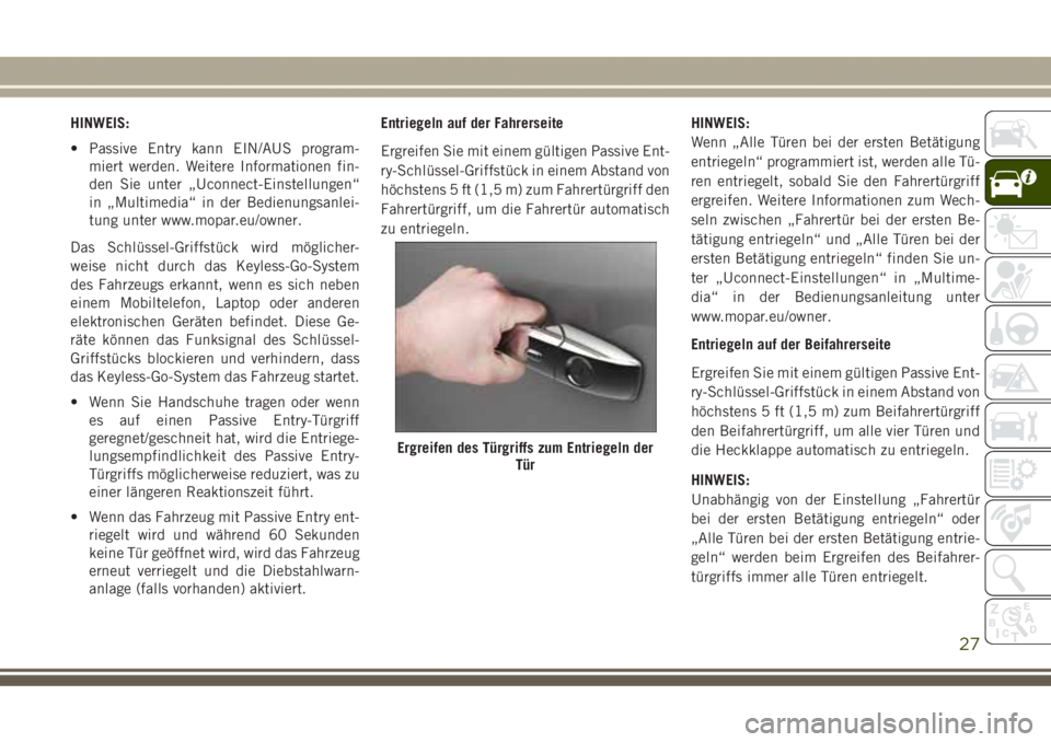 JEEP GRAND CHEROKEE 2017 Betriebsanleitung (in German) HINWEIS:
• Passive Entry kann EIN/AUS program-
miert werden. Weitere Informationen fin-
den Sie unter „Uconnect-Einstellungen“
in „Multimedia“ in der Bedienungsanlei-
tung unter www.mopar.eu JEEP GRAND CHEROKEE 2017 Betriebsanleitung (in German) HINWEIS:
• Passive Entry kann EIN/AUS program-
miert werden. Weitere Informationen fin-
den Sie unter „Uconnect-Einstellungen“
in „Multimedia“ in der Bedienungsanlei-
tung unter www.mopar.eu