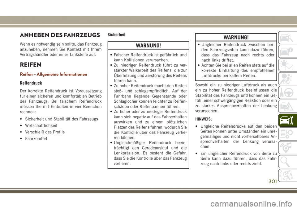 JEEP GRAND CHEROKEE 2017 Betriebsanleitung (in German) ANHEBEN DES FAHRZEUGS
Wenn es notwendig sein sollte, das Fahrzeug
anzuheben, nehmen Sie Kontakt mit Ihrem
Vertragshändler oder einer Tankstelle auf.
REIFEN
Reifen – Allgemeine Informationen
Reifend JEEP GRAND CHEROKEE 2017 Betriebsanleitung (in German) ANHEBEN DES FAHRZEUGS
Wenn es notwendig sein sollte, das Fahrzeug
anzuheben, nehmen Sie Kontakt mit Ihrem
Vertragshändler oder einer Tankstelle auf.
REIFEN
Reifen – Allgemeine Informationen
Reifend