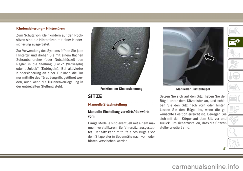 JEEP GRAND CHEROKEE 2017 Betriebsanleitung (in German) Kindersicherung – Hintertüren
Zum Schutz von Kleinkindern auf den Rück-
sitzen sind die Hintertüren mit einer Kinder-
sicherung ausgerüstet.
Zur Verwendung des Systems öffnen Sie jede
Hintertü JEEP GRAND CHEROKEE 2017 Betriebsanleitung (in German) Kindersicherung – Hintertüren
Zum Schutz von Kleinkindern auf den Rück-
sitzen sind die Hintertüren mit einer Kinder-
sicherung ausgerüstet.
Zur Verwendung des Systems öffnen Sie jede
Hintertü