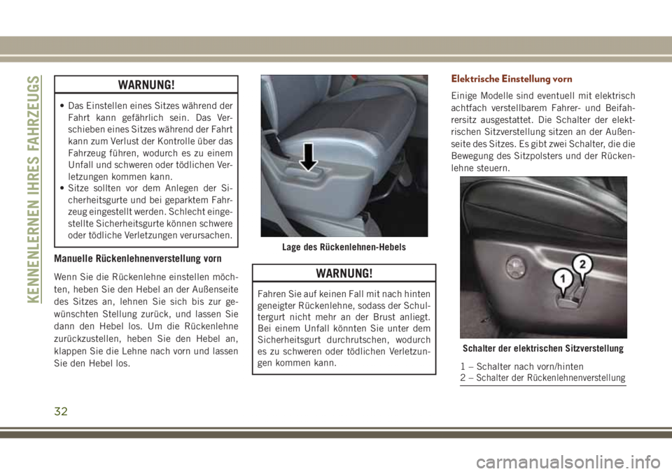 JEEP GRAND CHEROKEE 2017 Betriebsanleitung (in German) WARNUNG!
• Das Einstellen eines Sitzes während der
Fahrt kann gefährlich sein. Das Ver-
schieben eines Sitzes während der Fahrt
kann zum Verlust der Kontrolle über das
Fahrzeug führen, wodurch JEEP GRAND CHEROKEE 2017 Betriebsanleitung (in German) WARNUNG!
• Das Einstellen eines Sitzes während der
Fahrt kann gefährlich sein. Das Ver-
schieben eines Sitzes während der Fahrt
kann zum Verlust der Kontrolle über das
Fahrzeug führen, wodurch