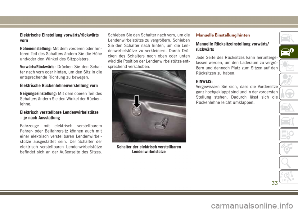 JEEP GRAND CHEROKEE 2017 Betriebsanleitung (in German) Elektrische Einstellung vorwärts/rückwärts
vorn
Höheneinstellung:Mit dem vorderen oder hin-
teren Teil des Schalters ändern Sie die Höhe
und/oder den Winkel des Sitzpolsters.
Vorwärts/Rückwär JEEP GRAND CHEROKEE 2017 Betriebsanleitung (in German) Elektrische Einstellung vorwärts/rückwärts
vorn
Höheneinstellung:Mit dem vorderen oder hin-
teren Teil des Schalters ändern Sie die Höhe
und/oder den Winkel des Sitzpolsters.
Vorwärts/Rückwär