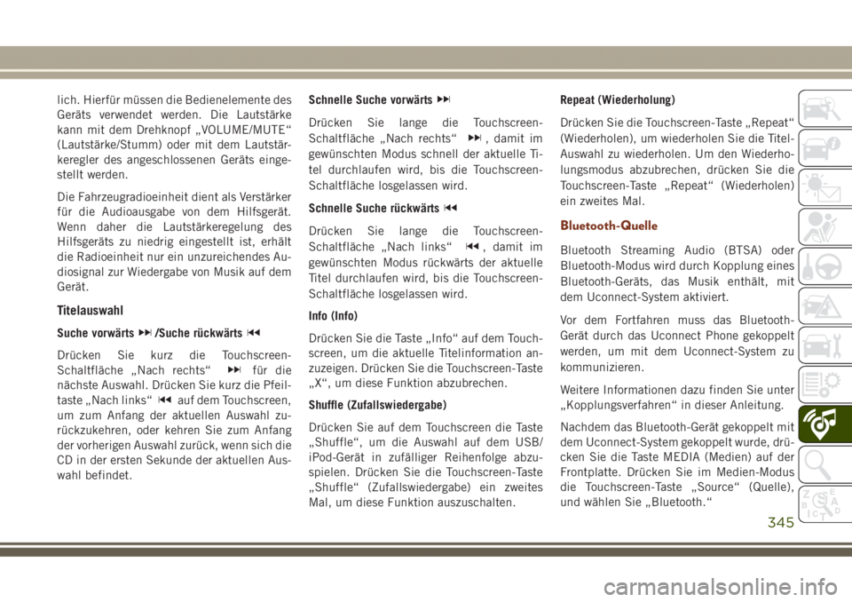JEEP GRAND CHEROKEE 2017 Betriebsanleitung (in German) lich. Hierfür müssen die Bedienelemente des
Geräts verwendet werden. Die Lautstärke
kann mit dem Drehknopf „VOLUME/MUTE“
(Lautstärke/Stumm) oder mit dem Lautstär-
keregler des angeschlossene JEEP GRAND CHEROKEE 2017 Betriebsanleitung (in German) lich. Hierfür müssen die Bedienelemente des
Geräts verwendet werden. Die Lautstärke
kann mit dem Drehknopf „VOLUME/MUTE“
(Lautstärke/Stumm) oder mit dem Lautstär-
keregler des angeschlossene