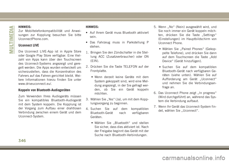 JEEP GRAND CHEROKEE 2017 Betriebsanleitung (in German) HINWEIS:
Zur Mobiltelefonkompatibilität und Anwei-
sungen zur Kopplung besuchen Sie bitte
UconnectPhone.com.
Uconnect LIVE
Die Uconnect LIVE-App ist in Apple Store
oder Google Play Store verfügbar. JEEP GRAND CHEROKEE 2017 Betriebsanleitung (in German) HINWEIS:
Zur Mobiltelefonkompatibilität und Anwei-
sungen zur Kopplung besuchen Sie bitte
UconnectPhone.com.
Uconnect LIVE
Die Uconnect LIVE-App ist in Apple Store
oder Google Play Store verfügbar.