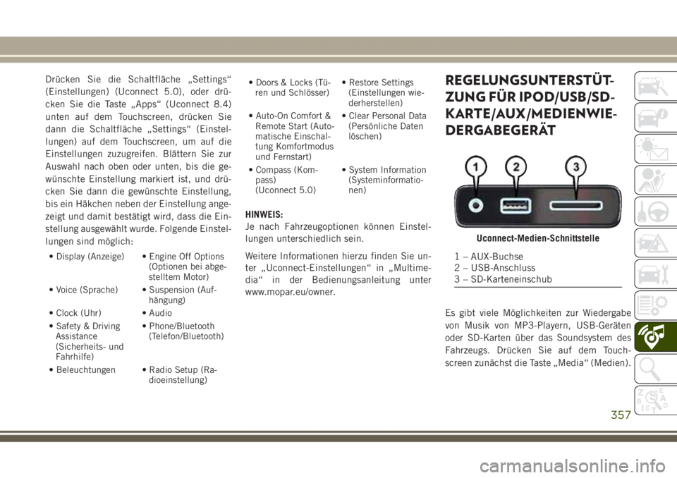 JEEP GRAND CHEROKEE 2017 Betriebsanleitung (in German) Drücken Sie die Schaltfläche „Settings“
(Einstellungen) (Uconnect 5.0), oder drü-
cken Sie die Taste „Apps“ (Uconnect 8.4)
unten auf dem Touchscreen, drücken Sie
dann die Schaltfläche „ JEEP GRAND CHEROKEE 2017 Betriebsanleitung (in German) Drücken Sie die Schaltfläche „Settings“
(Einstellungen) (Uconnect 5.0), oder drü-
cken Sie die Taste „Apps“ (Uconnect 8.4)
unten auf dem Touchscreen, drücken Sie
dann die Schaltfläche „